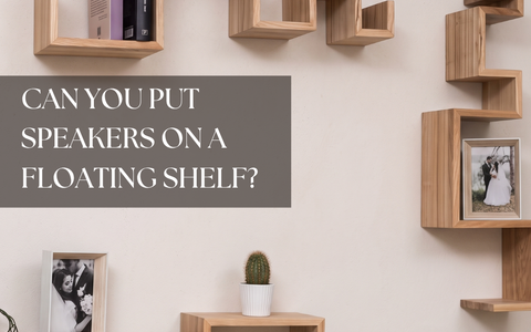 Can You Put Speakers on a Floating Shelf? Weight, Depth and Placement