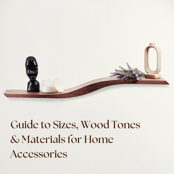Guide to Sizes, Wood Tones & Materials for Home Accessories