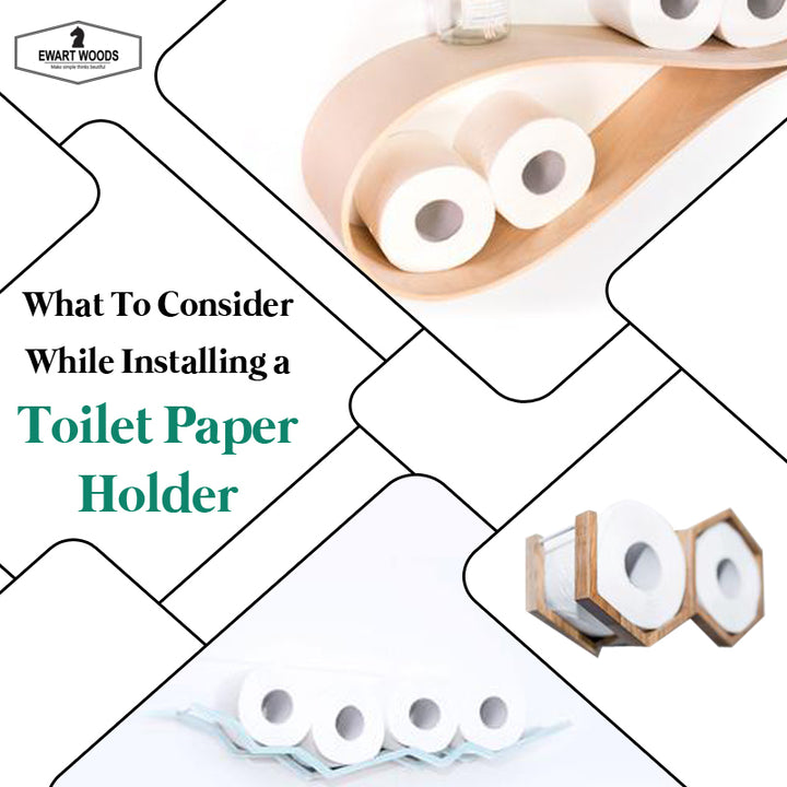 What To Consider While Installing a Toilet Paper Holder