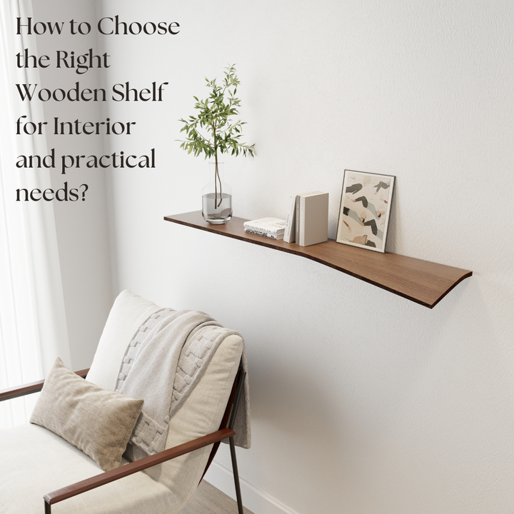 How to Choose the Right Wooden Shelf for Interior and Practical needs?